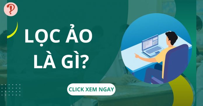 Lọc ảo là gì? Lọc ảo có làm mất quyền lợi của thí sinh không?