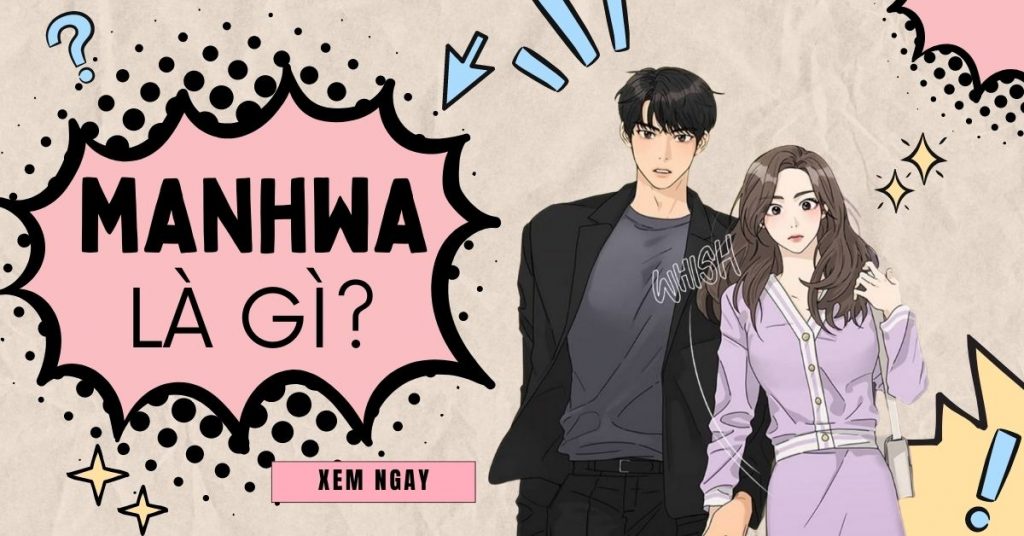 Manhwa là gì? Nguồn gốc, đặc điểm và top truyện manhwa hay nhất