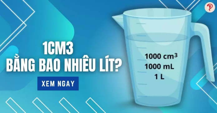 1 cm³ bằng bao nhiêu lít, ml? Cách đổi đơn vị cm³ chính xác nhất ...