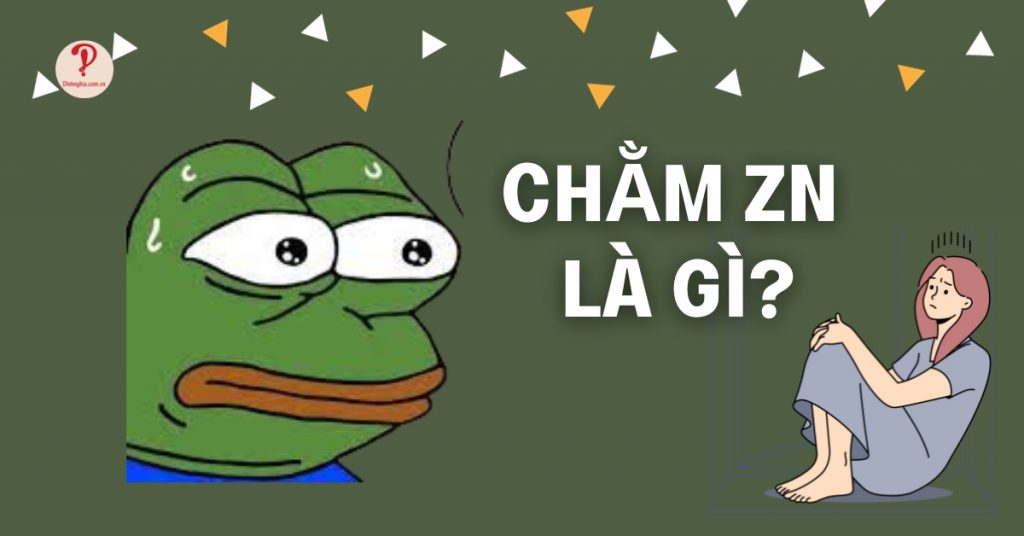 Chằm ZN là gì mà làm cho Gen Z thường xuyên sử dụng?