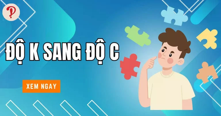 Cách quy đổi độ K (Kelvin) sang độ C (Celsius)