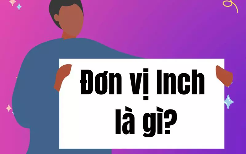 Đơn vị Inch là gì?